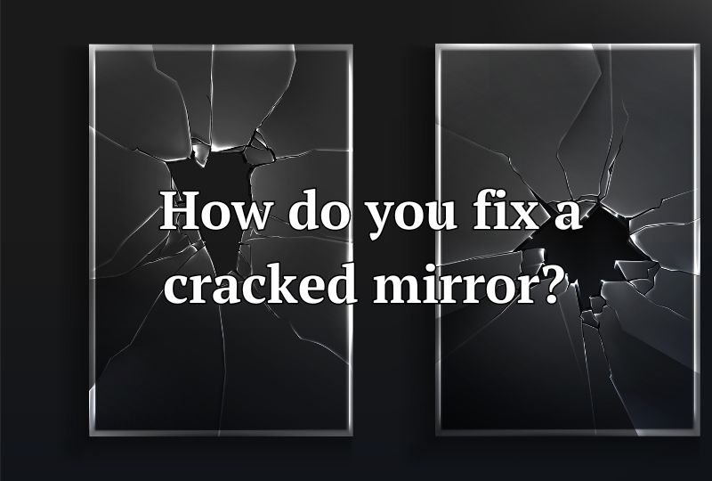 How do you fix a cracked mirror?