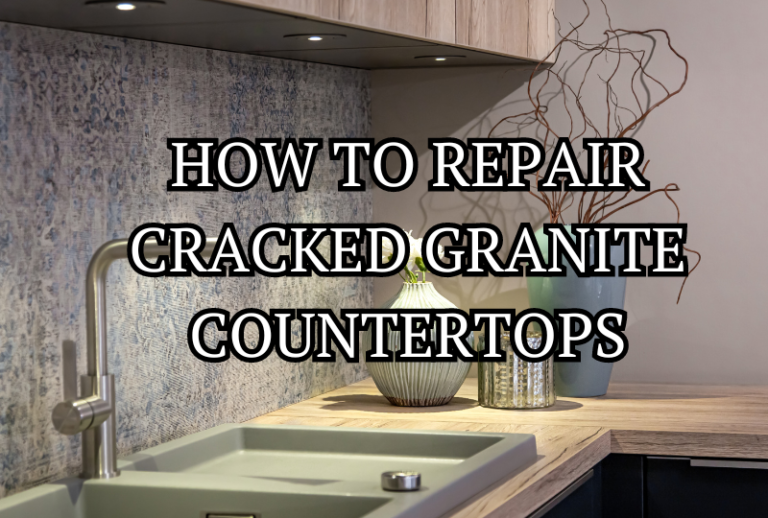 HOW TO REPAIR CRACKED GRANITE COUNTERTOPS